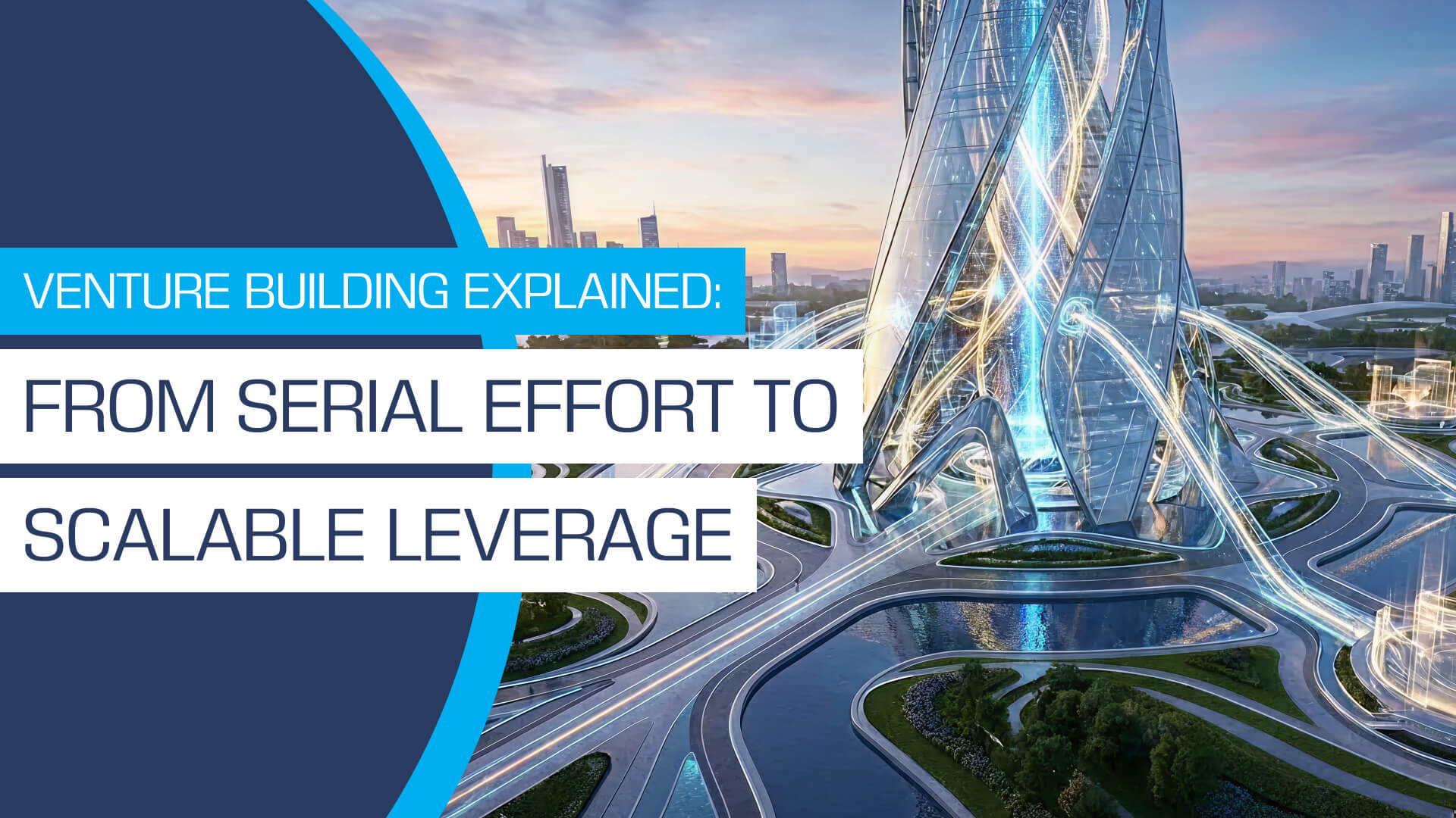 Venture Building Explained: From Serial Effort to Scalable Leverage