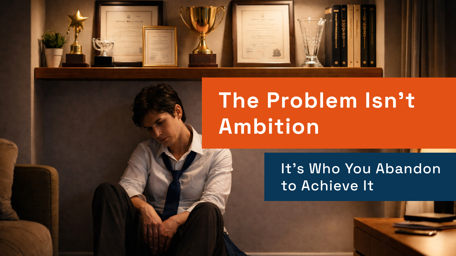 The Problem Isn’t Ambition — It’s Who You Abandon to Achieve It