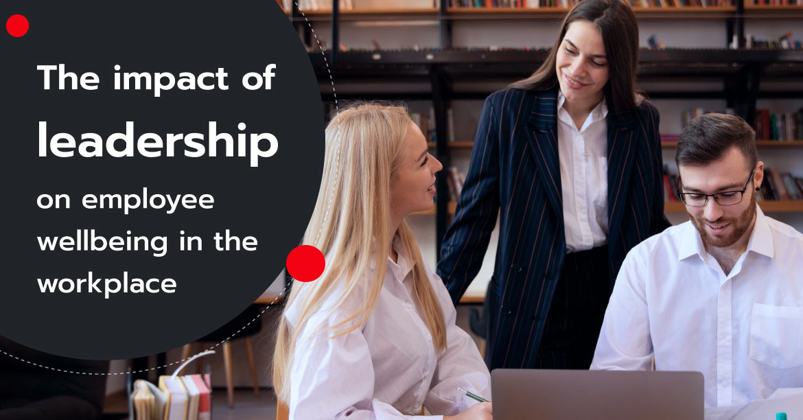 The impact of leadership on employee wellbeing in the workplace
