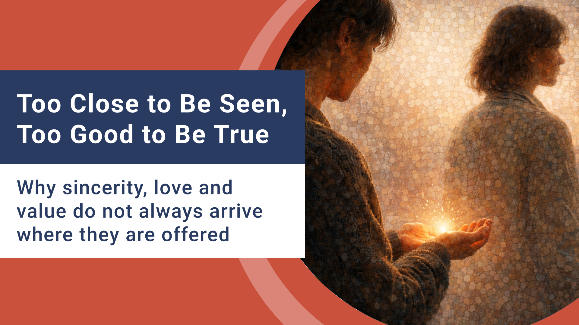 Too Close to Be Seen, Too Good to Be True