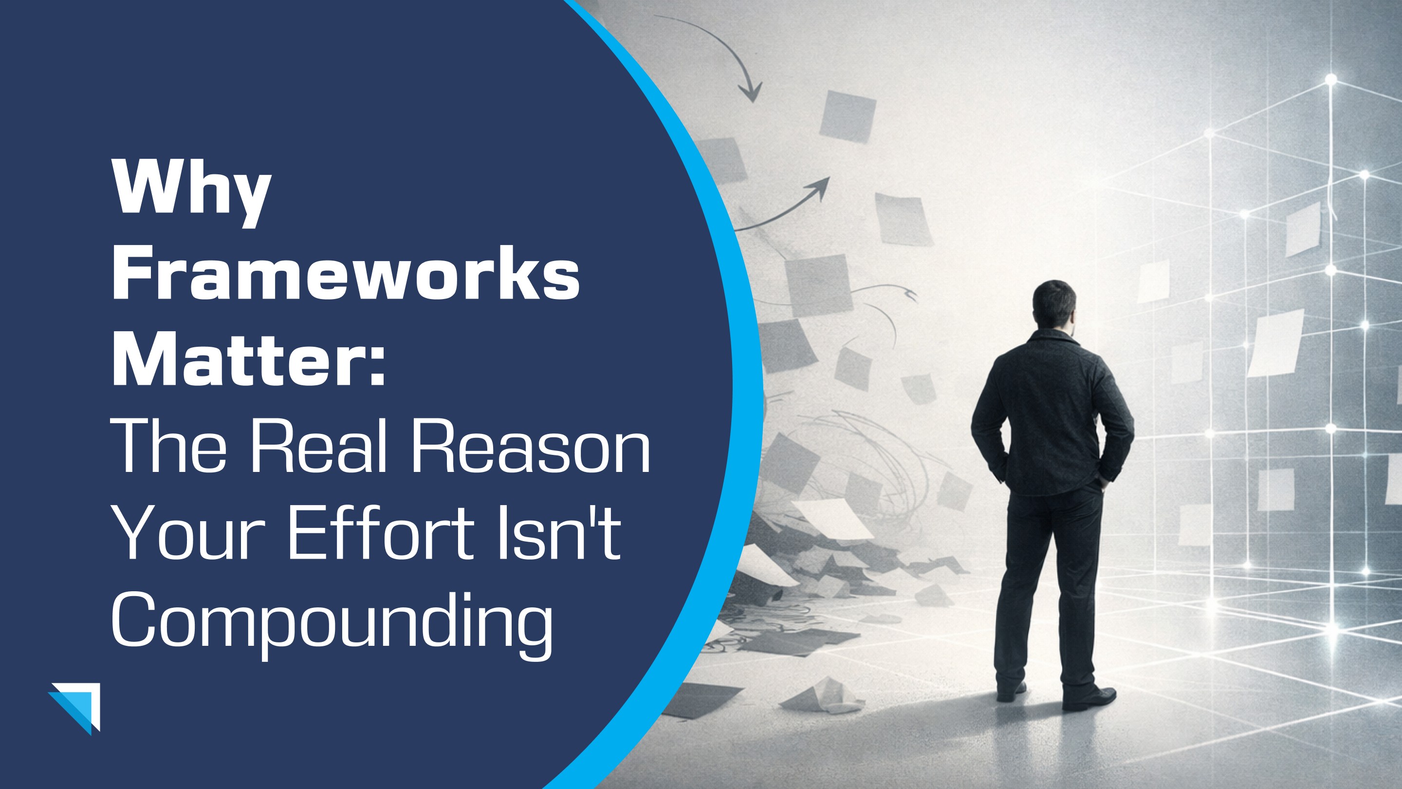 Why Frameworks Matter: The Real Reason Your Effort Isn't Compounding