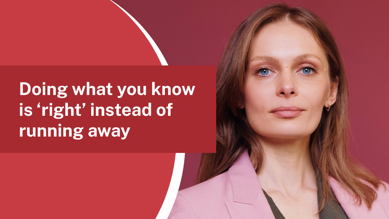 Doing what you know is ‘right’ instead of running away