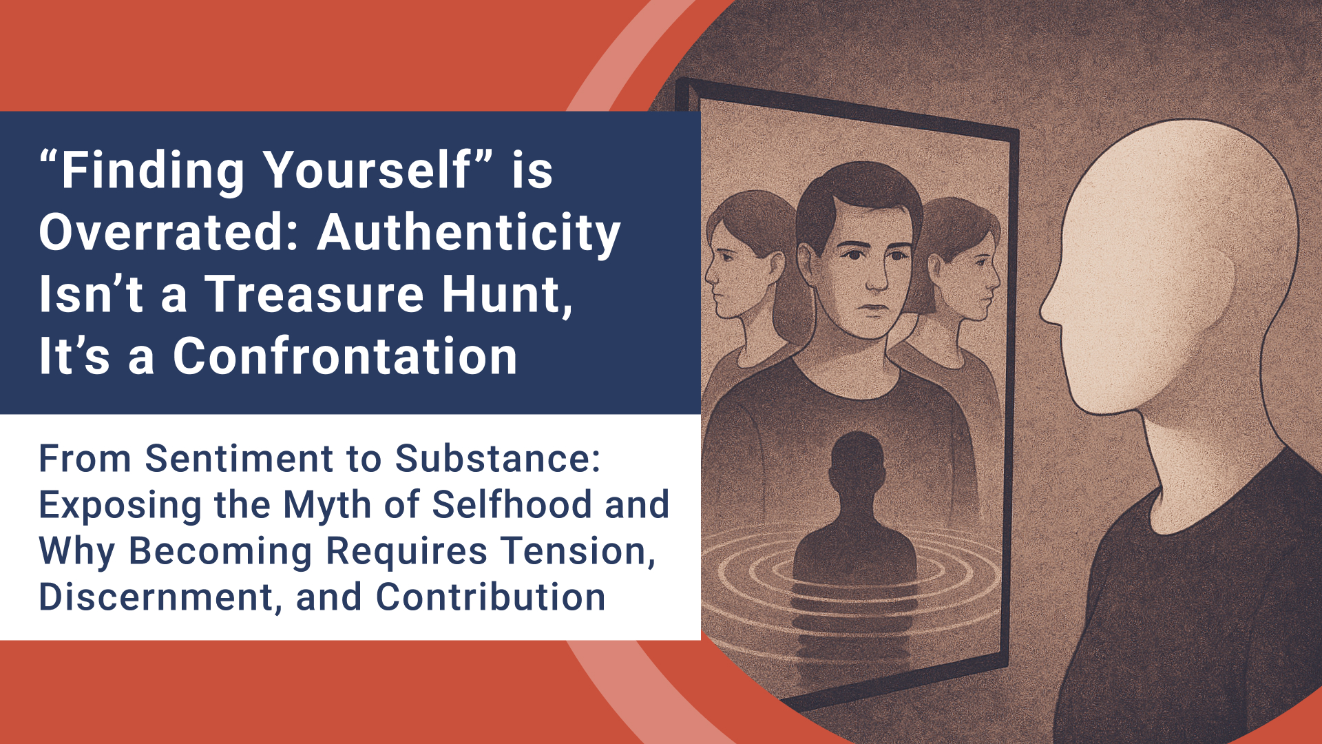“Finding Yourself” Is Overrated: Authenticity Isn’t a Treasure Hunt, It’s a Confrontation
