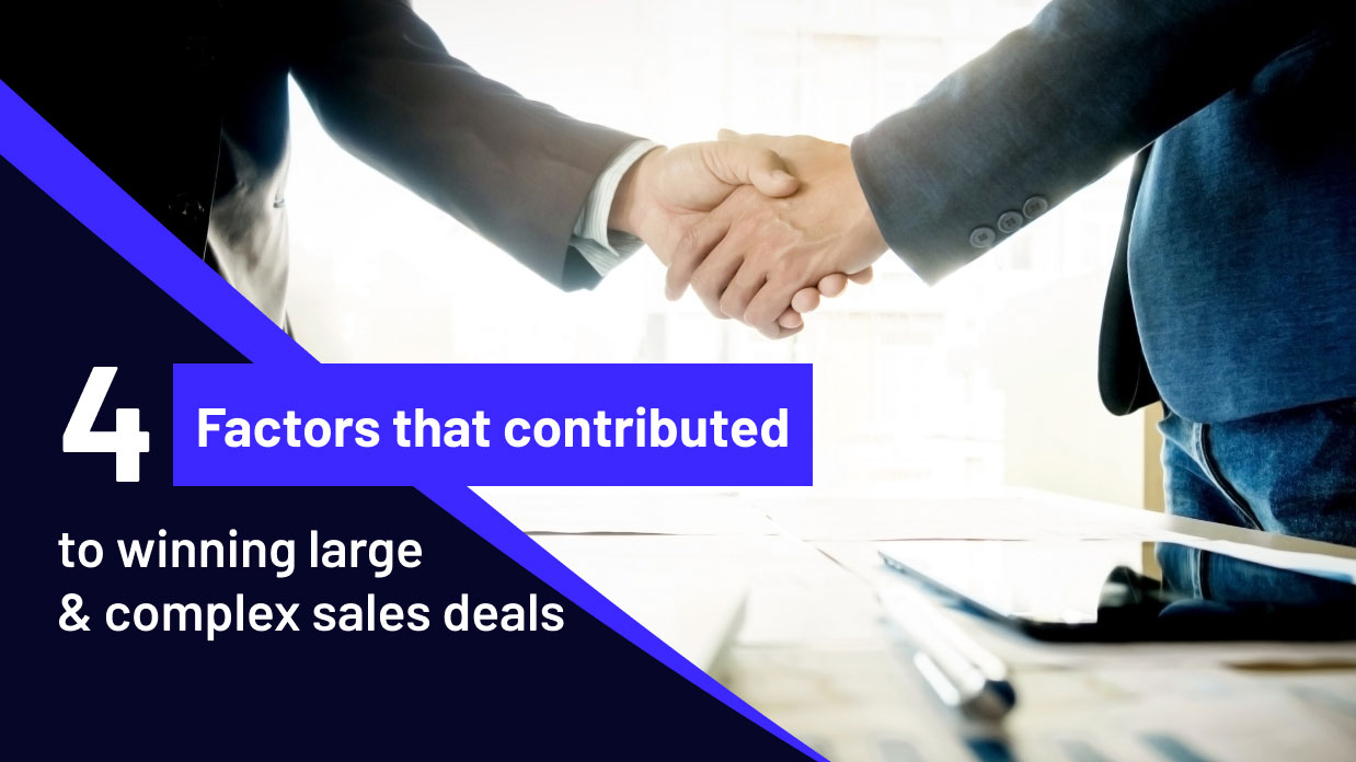 4 factors that contributed to winning large & complex sales deals