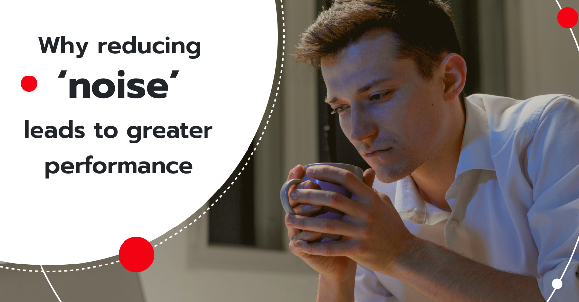 Why reducing ‘noise’ leads to greater performance