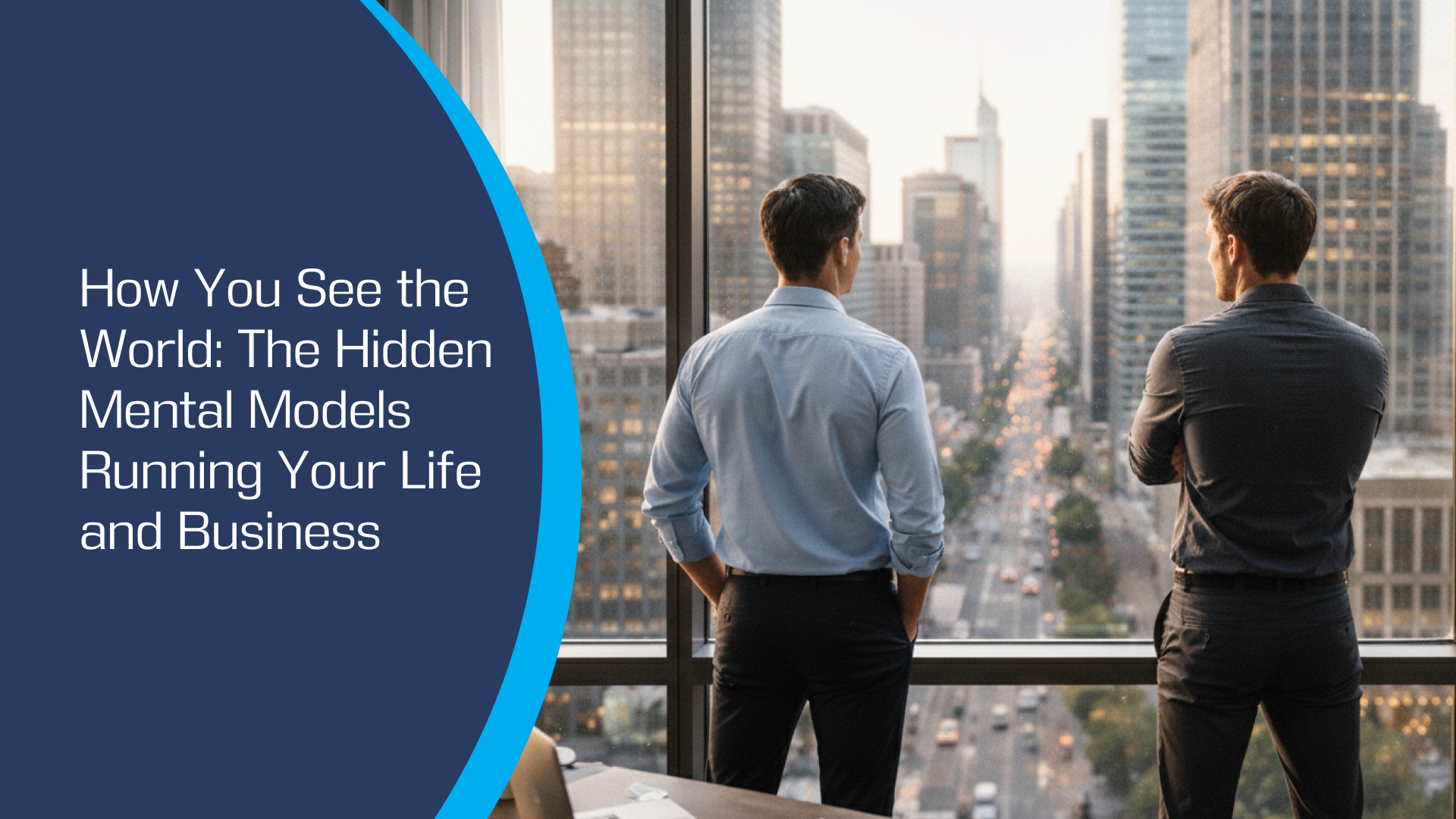 How You See the World: The Hidden Mental Models Running Your Life and Business