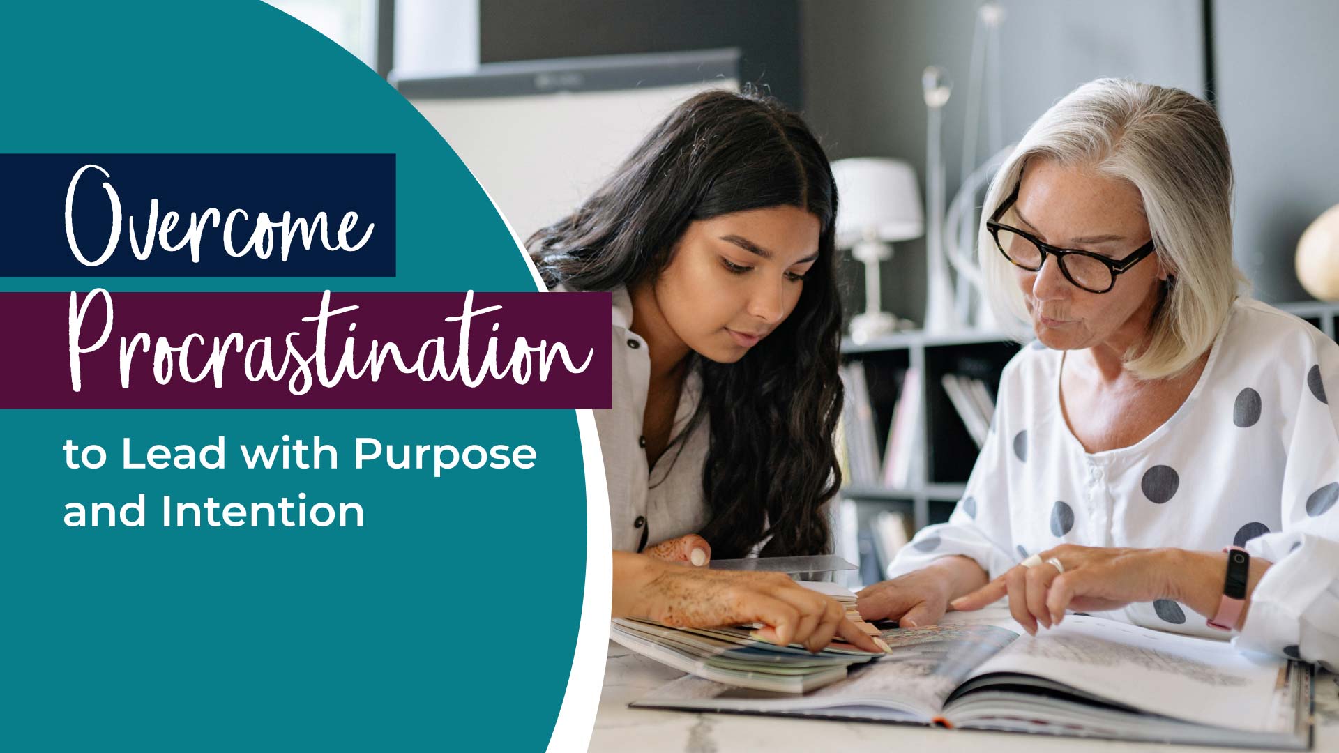 Overcome procrastination to lead with purpose and intention
