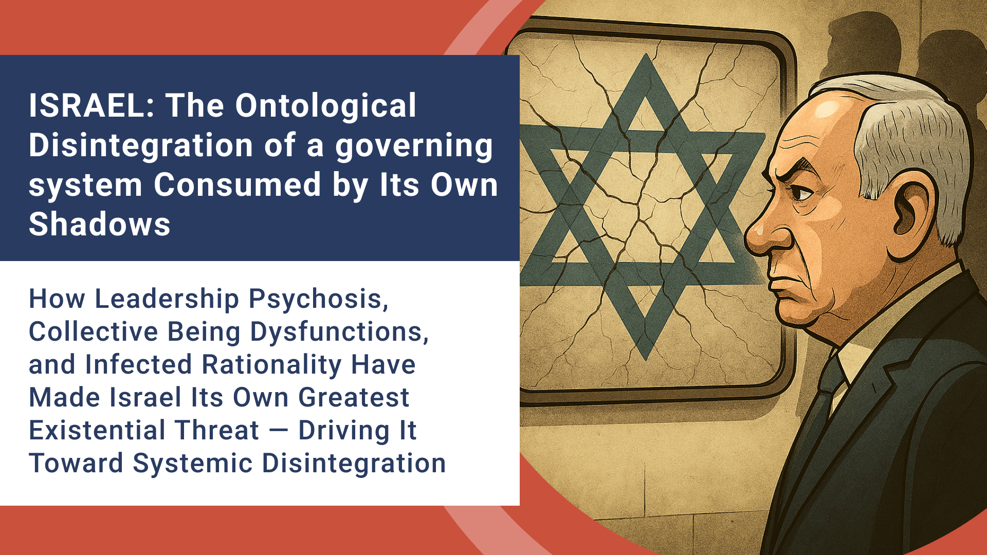 ISRAEL: The Ontological Disintegration of a governing system Consumed by Its Own Shadows