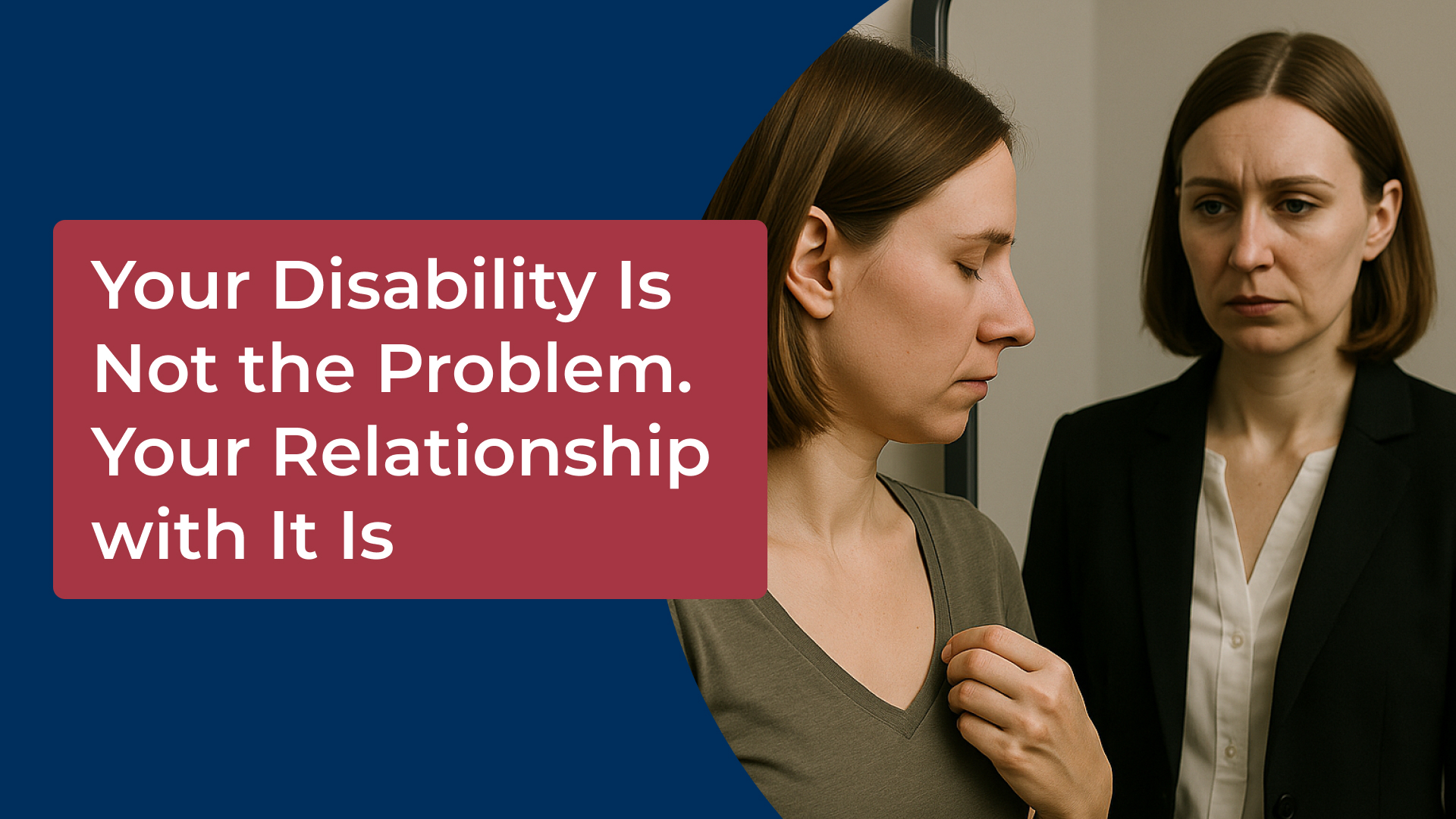 Your Disability Is Not the Problem. Your Relationship with It Is