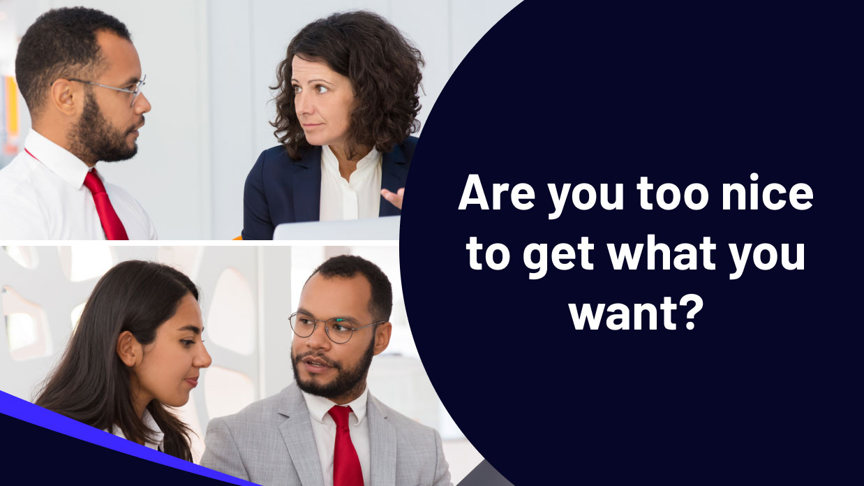 Are you too nice to get what you want?
