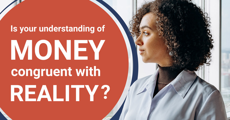 Is your understanding of money congruent with reality?