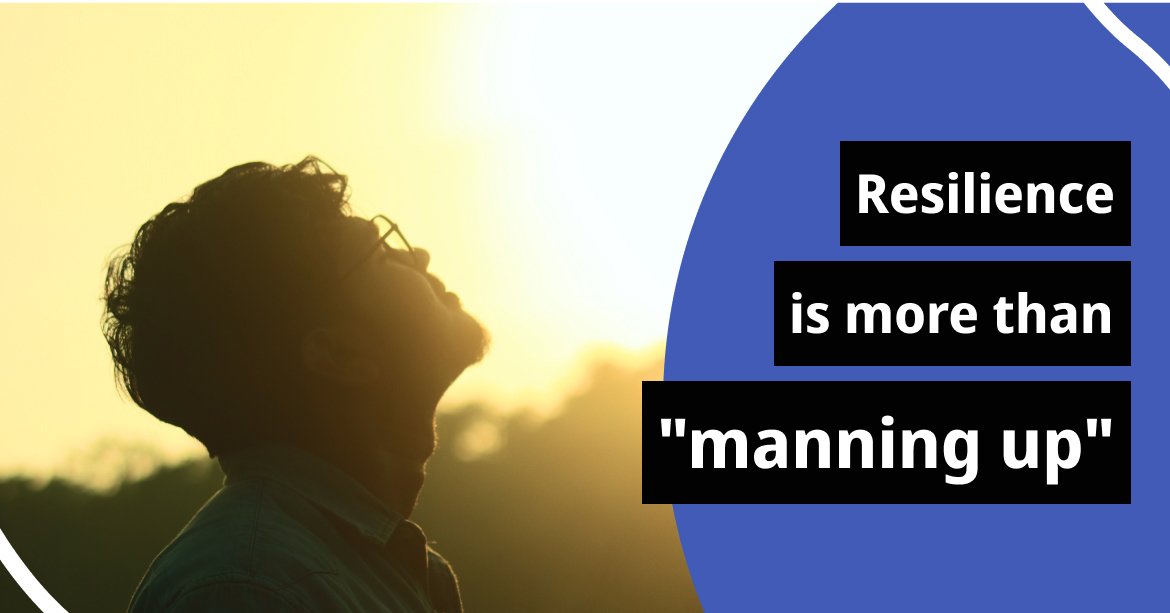 Resilience is more than "manning up"
