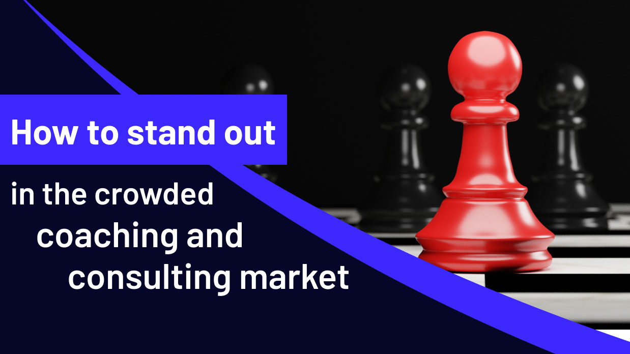 How to stand out in the crowded coaching and consulting market