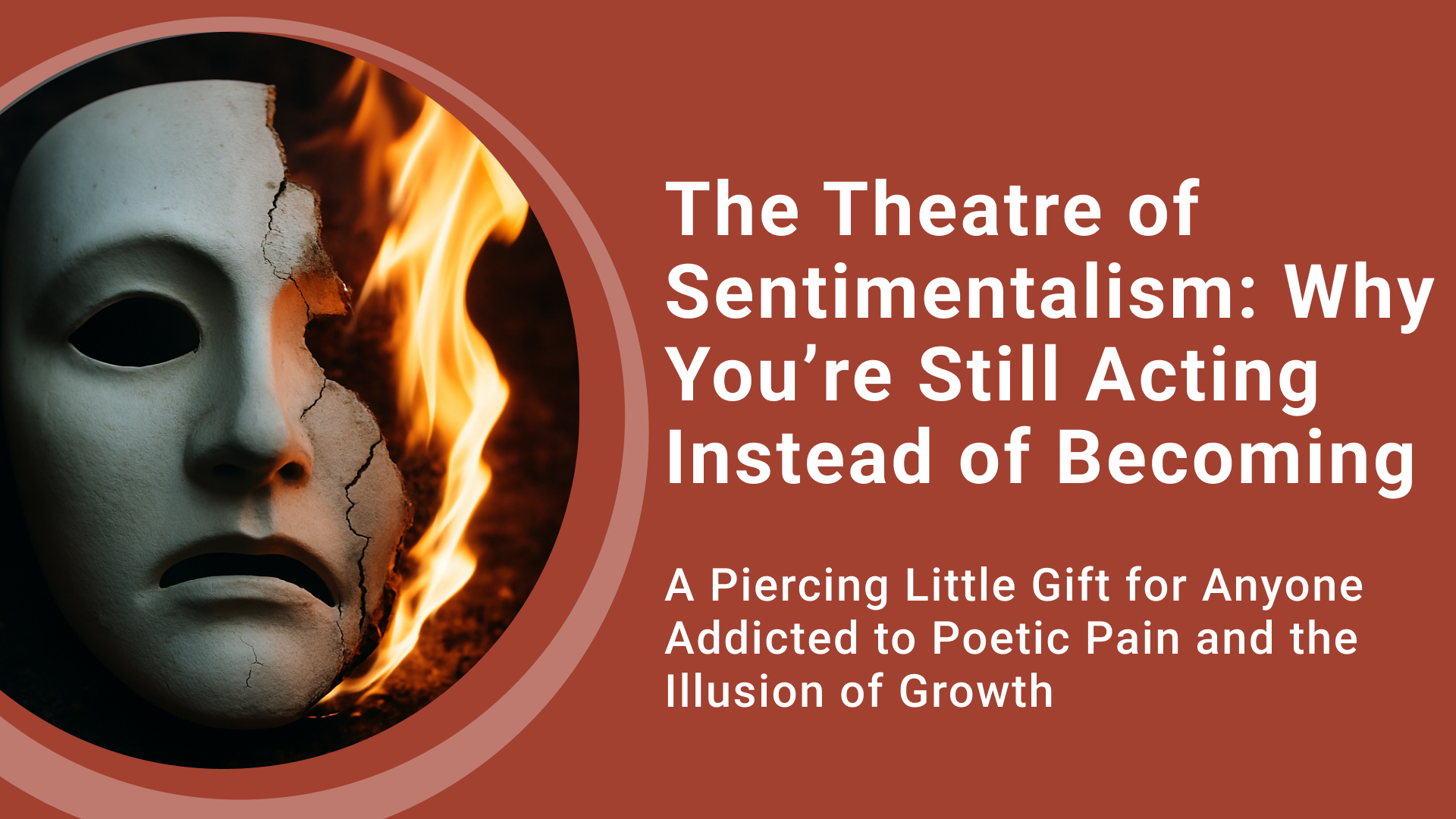 The Theatre of Sentimentalism: Why You’re Still Acting Instead of Becoming