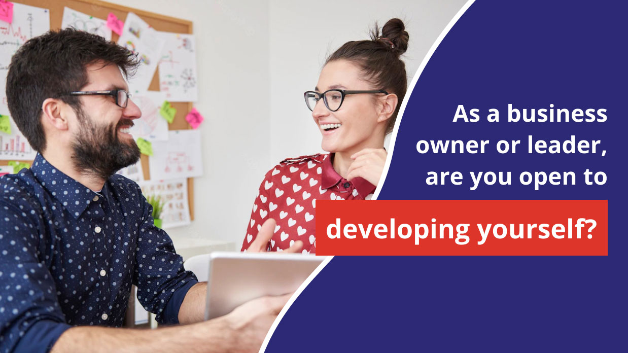 As a business owner or leader, are you open to developing yourself?