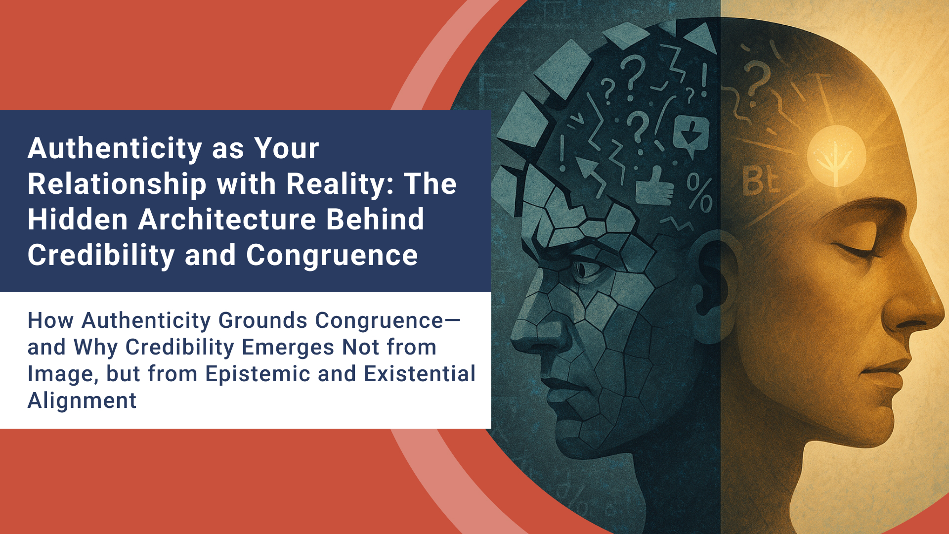 Authenticity as Your Relationship with Reality: The Hidden Architecture Behind Credibility and Congruence
