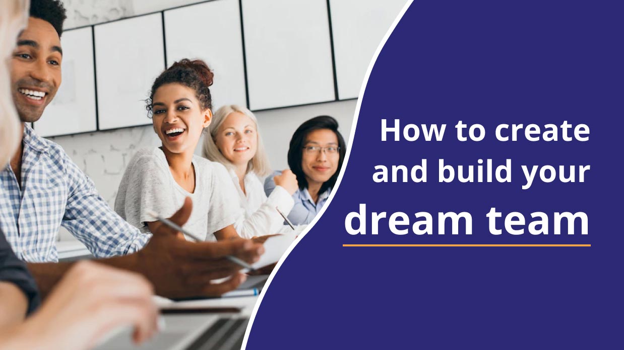 How to create and build your dream team