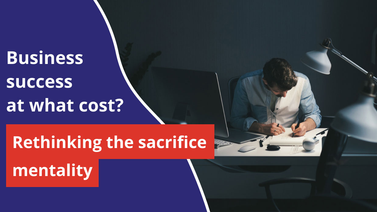 Business success at what cost? Rethinking the sacrifice mentality