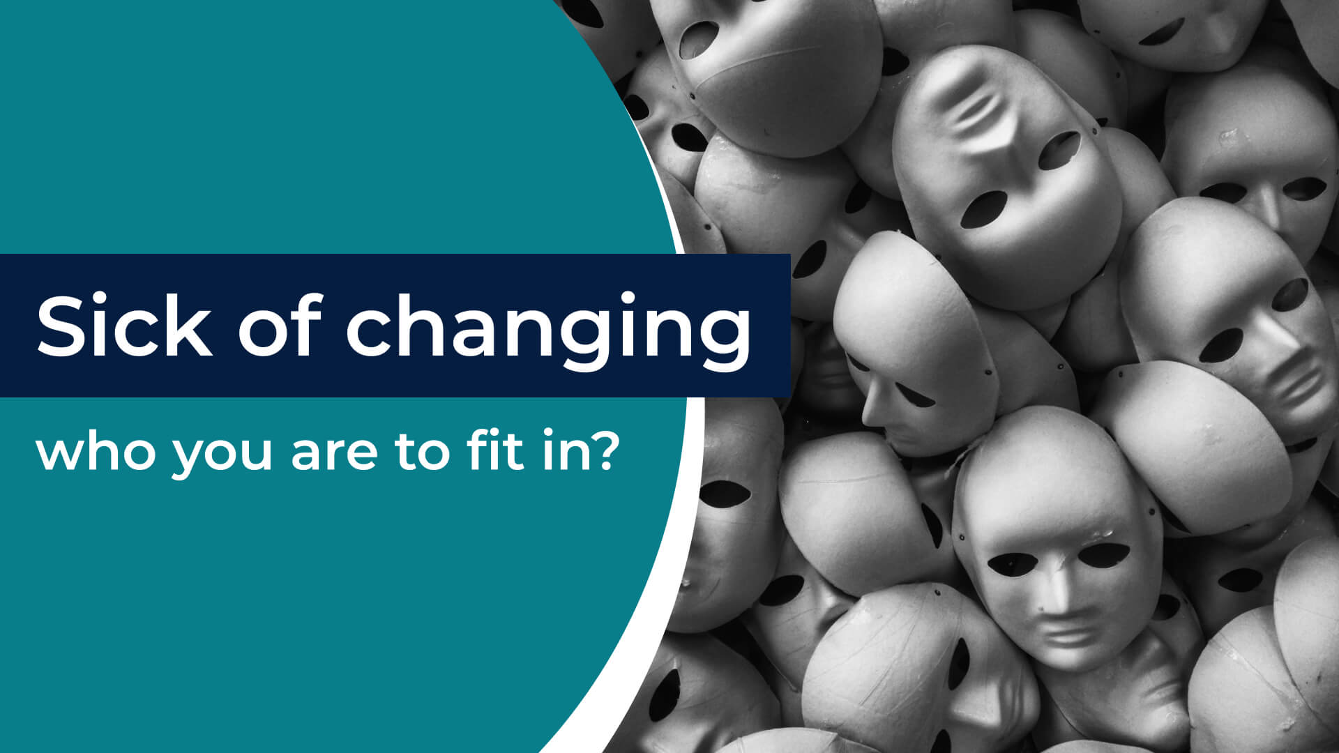 Sick of changing who you are to fit in?