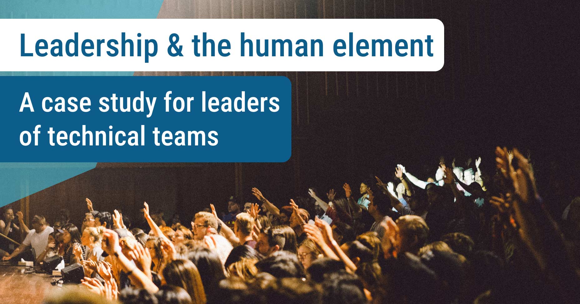 Leadership & the human element A case study for leaders of technical ...