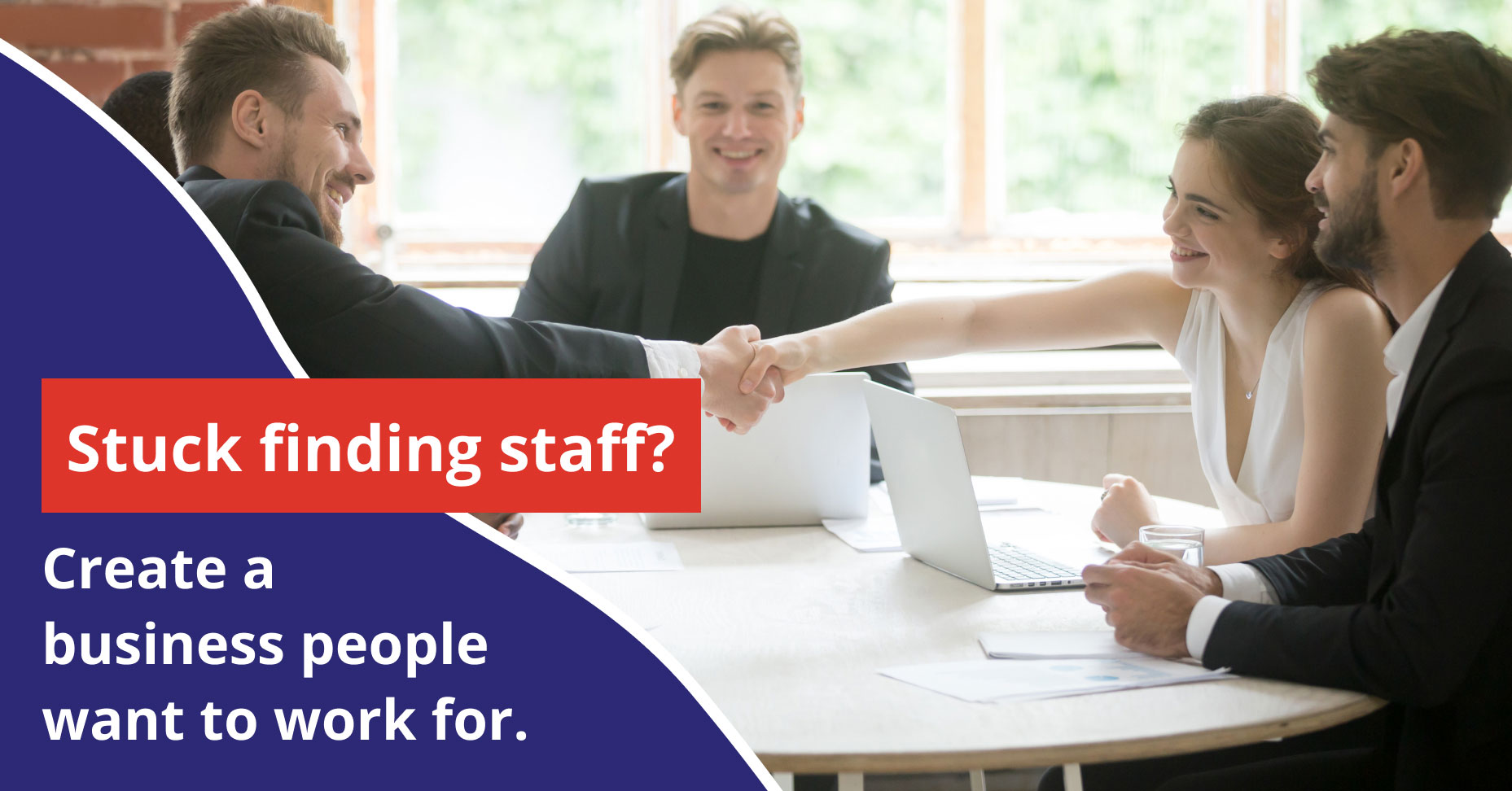 Stuck finding staff? Create a business people want to work for ...