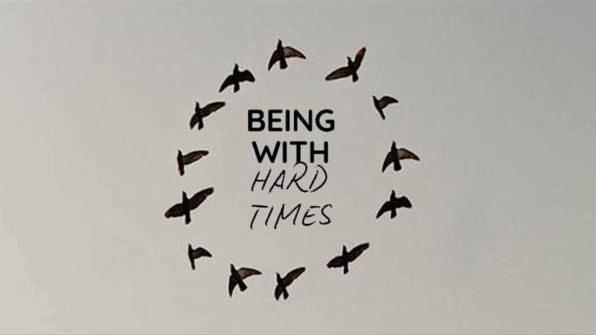 BEING WITH: Hard Times